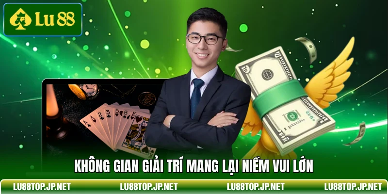 Không gian giải trí mang lại niềm vui lớn