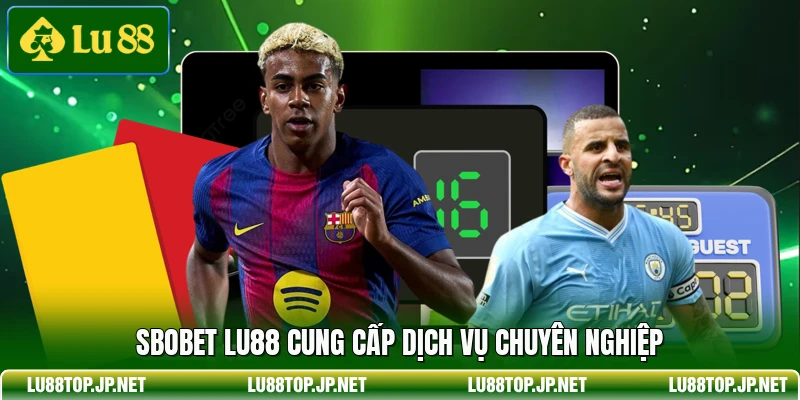 Sbobet Lu88 cung cấp dịch vụ chuyên nghiệp