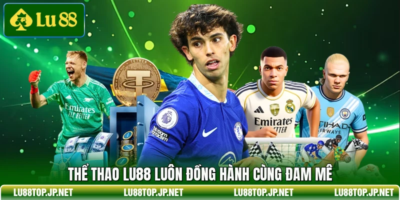 Thể thao Lu88 luôn đồng hành cùng đam mê